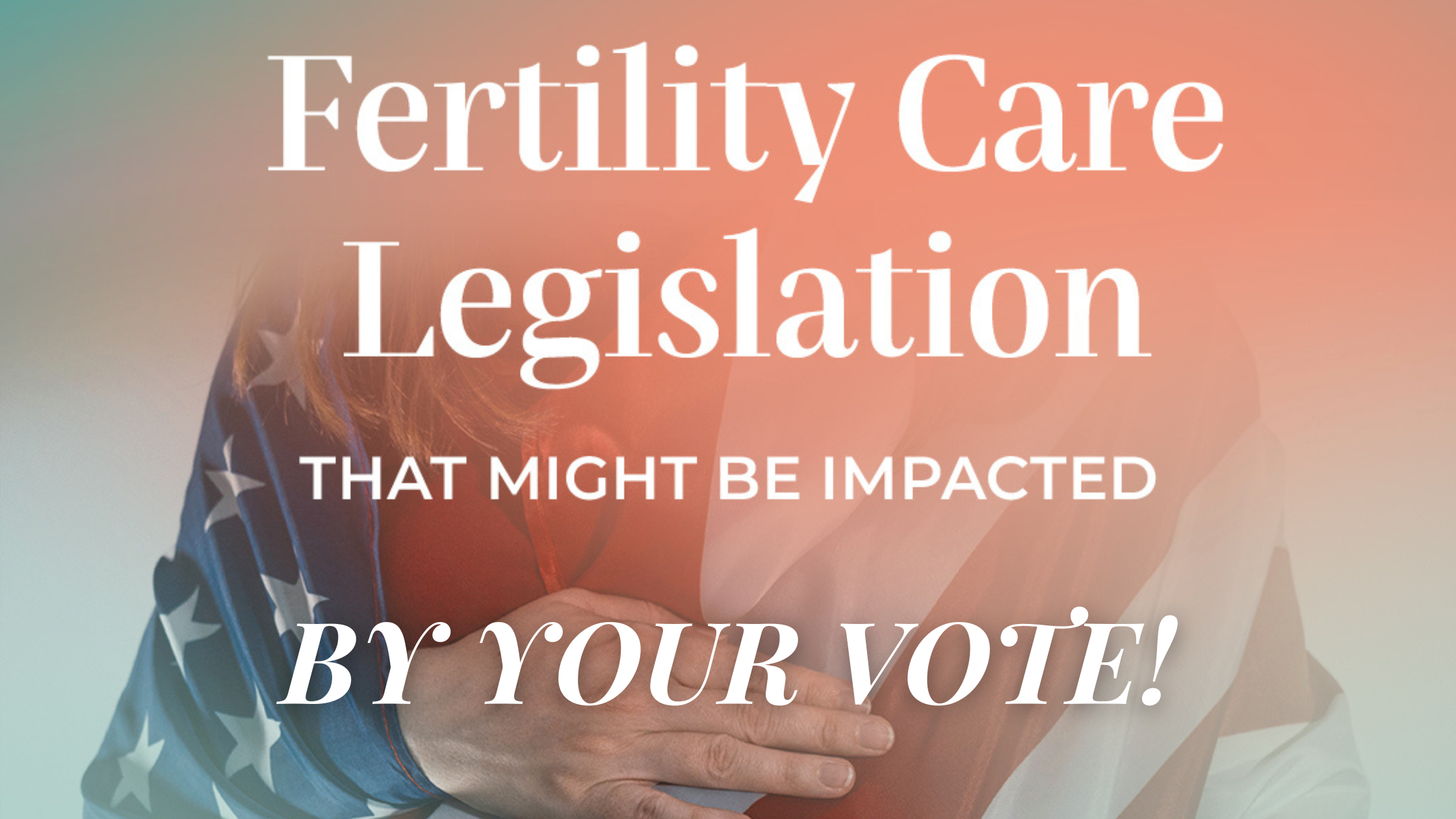 Fertility Care Legislation Impacted By Your Vote November 4th!